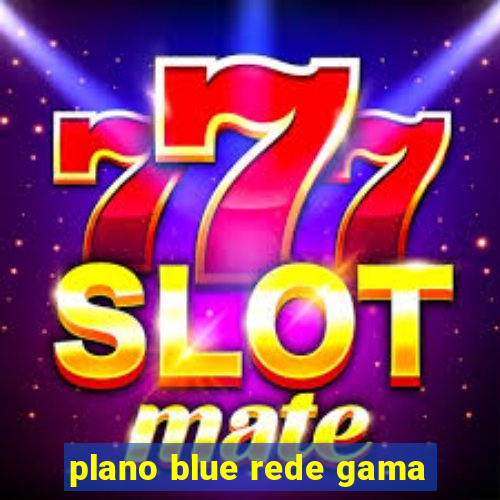 plano blue rede gama